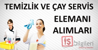 Temizlik İşçisi ve Çay Servis Elemanı Alımı yapan firmalar neler?