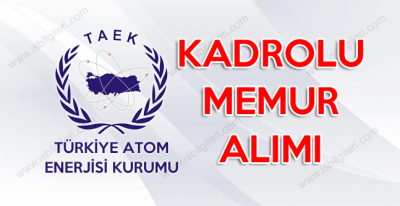 Türkiye Atom Enerjisi Kurumu Sınav ile Kadrolu Personel Alımı yapıyor