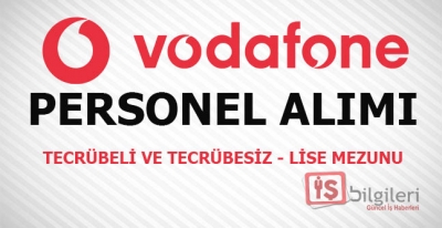 Vodafone farklı iş pozisyonlarına eleman alımı yapıyor