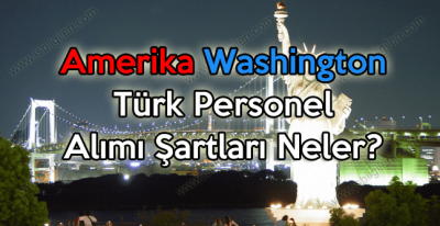 Washington Büyükelçiliği KPSS olmadan Türk Personel Alımı yapıyor