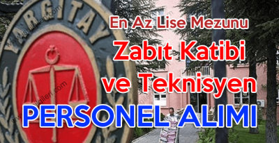 Yargıtay Başkanlığı Lise Mezunu 110 Zabıt Katibi ve Teknisyen Alımı ilanı