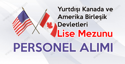 Yurtdışı Kanada ve ABD Lise Mezunu Personel Alımı