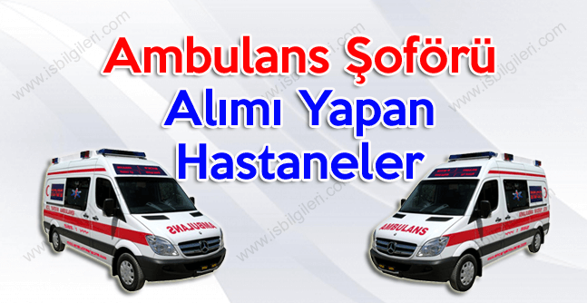 Ambulans Şoförü alımı yapan hastaneler