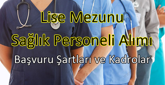 Lise Mezunu Sağlık Personeli Alımı: Başvuru Şartları ve Kadrolar
