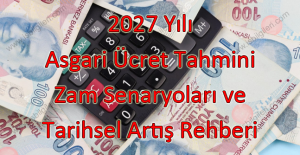 2027 Yılı Asgari Ücret Tahmini: Zam Senaryoları ve Tarihsel Artış Rehberi