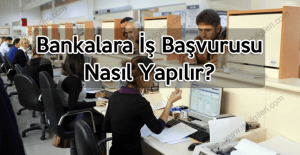Bankalara iş başvurusu nasıl yapılır
