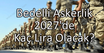 Bedelli Askerlik 2027'de Kaç Lira Olacak?