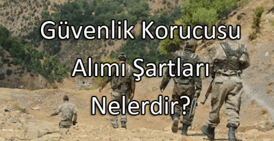 Güvenlik Korucusu Alımı Şartları Nelerdir? Başvuru Rehberi ve Şartlar