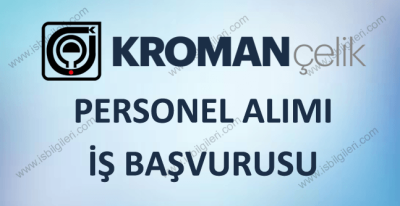 Kroman Çelik Kocaeli Personel Alımı ve İş Başvurusu Rehberi