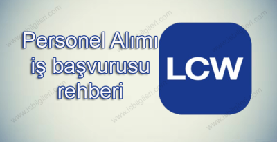 LCW Personel Alımı iş başvurusu rehberi