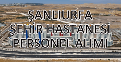 Şanlıurfa Şehir Hastanesi Personel Alımı İş Başvurusu Rehberi