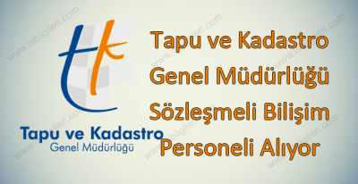 Tapu ve Kadastro Genel Müdürlüğü Sözleşmeli Bilişim Personeli Alıyor