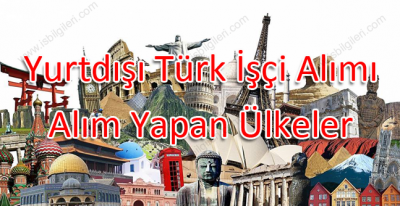 Yurtdışı Türk İşçi Alımı: Başvuru Şartları ve Alım Yapan Ülkeler